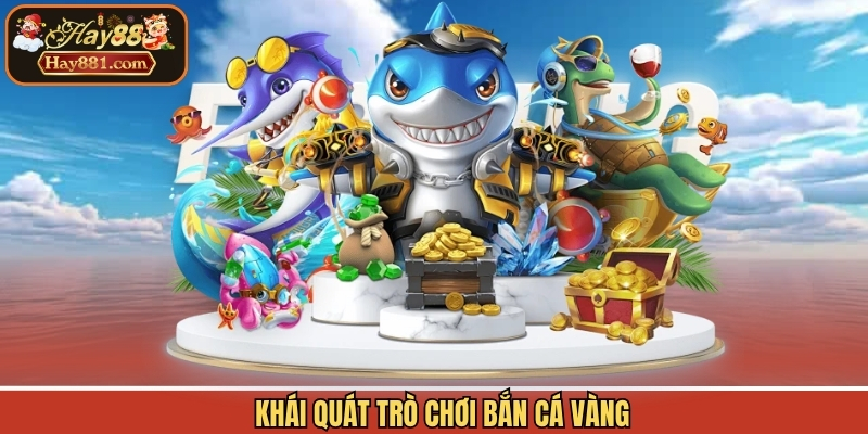 Khái quát trò chơi bắn cá vàng