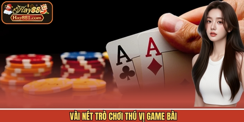 Vài nét trò chơi thú vị game bài 